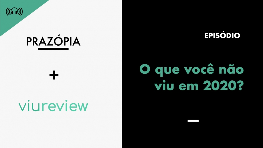 Podcast - O que você não viu em 2020?