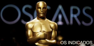 Especial Oscar 2025 - Saíram os indicados